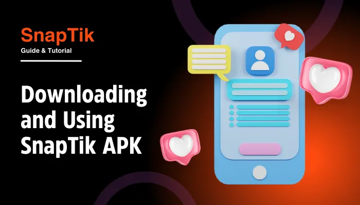 Downloading and Using SnapTik APK