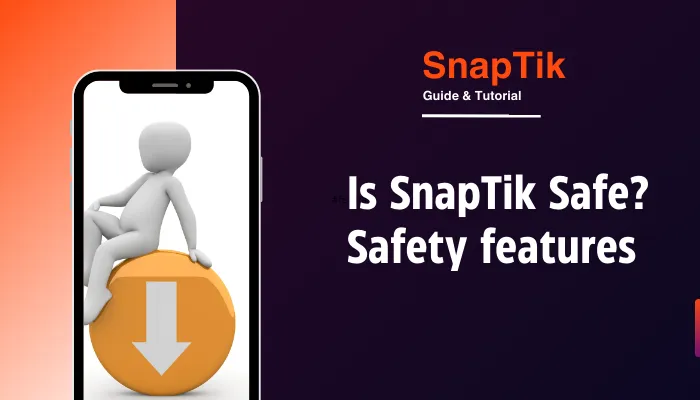 Is SnapTik Safe? Safety features