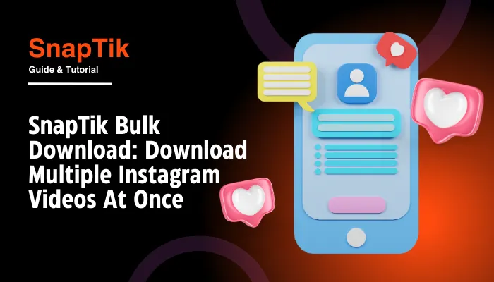 SnapTik Bulk Download: Download Multiple Instagram Videos At Once