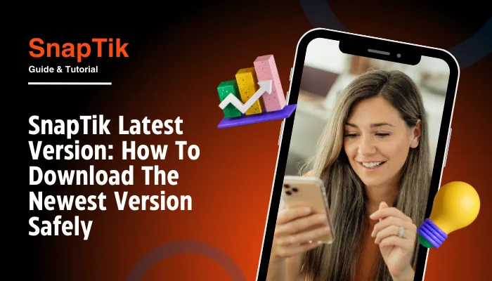 SnapTik Latest Version: How To Download The Newest Version Safely